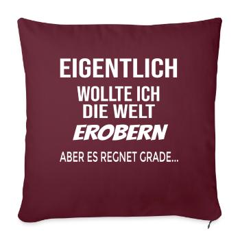 Eigentlich wollte ich die Welt erobern, aber - Sofakissenbezug 45 x 45 cm - Burgunderrot - Vorne