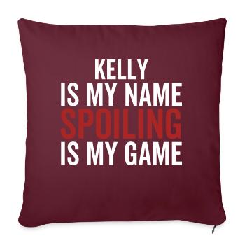 Kelly is My Name Spoiling is My Game - Sofa pillowcase 17,3'' x 17,3'' (45 x 45 cm) - burgundy - Front