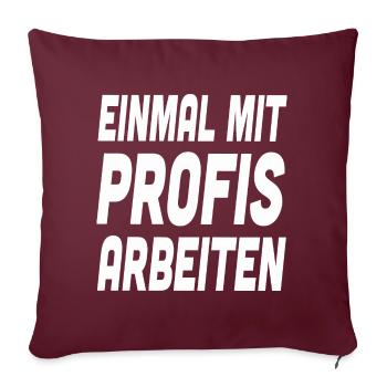 Nur einmal mit Profis Arbeiten Spruch Arbeit - Sofakissenbezug 45 x 45 cm - Burgunderrot - Vorne