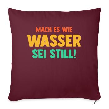 Mach es wie Wasser sei Still - Sofakissenbezug 45 x 45 cm - Burgunderrot - Vorne