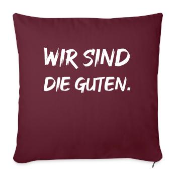 Wir sind die Guten. - Sofakissenbezug 45 x 45 cm - Burgunderrot - Vorne