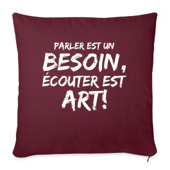 Parler est un besoin, écouter est un art! - Housse de coussin décorative 45 x 45 cm - bordeaux - Devant