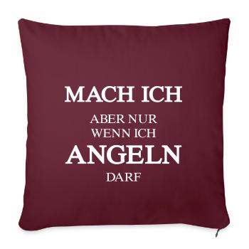 Mach ich Aber nur wenn ich angeln darf Geschenke - Sofakissenbezug 45 x 45 cm - Burgunderrot - Vorne