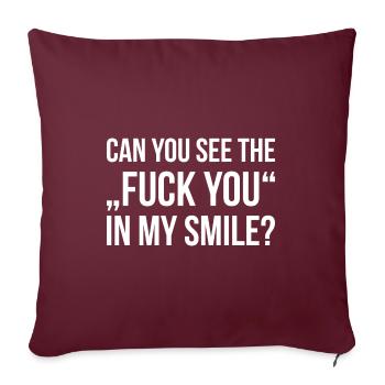 CAN YOU SEE THE FUCK YOU IN MY SMILE funny quote - Sofakissenbezug 45 x 45 cm - Burgunderrot - Vorne