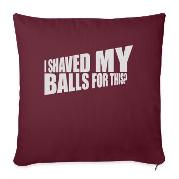 Je me suis rasé les couilles - Housse de coussin décorative 45 x 45 cm - bordeaux - Devant