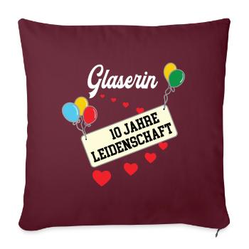 Glaserin 10 jähriges Jubiläum Glaserei 10 Jahre - Sofakissenbezug 45 x 45 cm - Burgunderrot - Vorne