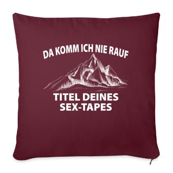 Da komm ich NIE rauf - Titel Deines Sex-Tapes - Sofakissenbezug 45 x 45 cm - Burgunderrot - Vorne