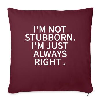 JE NE SUIS PAS TÊTU, J’AI JUSTE TOUJOURS RAISON - Housse de coussin décorative 45 x 45 cm - bordeaux - Devant