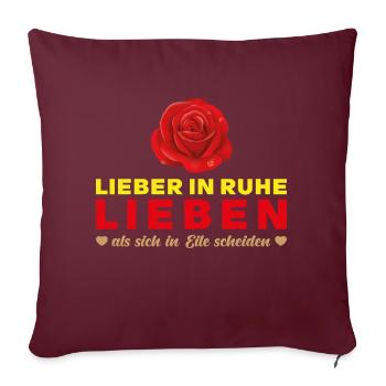 LIEBE T-shirt Spruch - Lieber in Ruhe Lieben - Sofakissenbezug 45 x 45 cm - Burgunderrot - Vorne