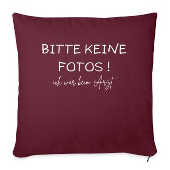 BITTE KEINE FOTOS ! Ich war beim Arzt - Sofakissenbezug 45 x 45 cm - Burgunderrot - Vorne