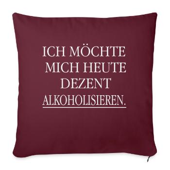 Ich möchte mich heute dezent alkoholisieren! - Sofakissenbezug 45 x 45 cm - Burgunderrot - Vorne