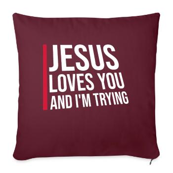 Jesus Loves You And I'm Trying Ironie Witz Spruch - Sofakissenbezug 45 x 45 cm - Burgunderrot - Vorne