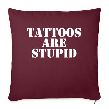 Tattoos sind dumm - Sofakissenbezug 45 x 45 cm - Burgunderrot - Vorne
