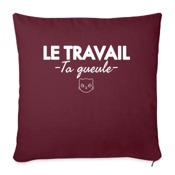 Le travail ta gueule. Humour noir - Housse de coussin décorative 45 x 45 cm - bordeaux - Devant