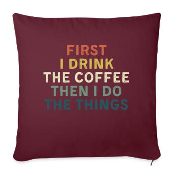 D’abord je bois du café, puis je fais des choses. - Housse de coussin décorative 45 x 45 cm - bordeaux - Devant