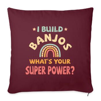 I build Banjos what’s your super power? - Sofakissenbezug 45 x 45 cm - Burgunderrot - Vorne