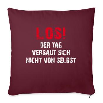 Los! Der Tag versaut sich nicht von selbst - Sofakissenbezug 45 x 45 cm - Burgunderrot - Vorne