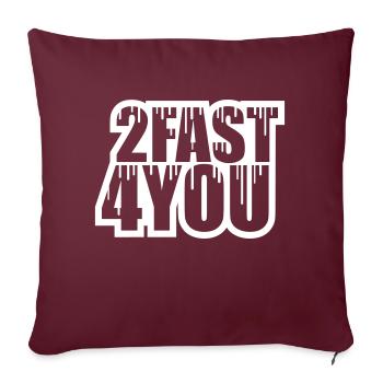 Zu Schnell für Dich Spruch 2 Too Fast 4 For You - Sofakissenbezug 45 x 45 cm - Burgunderrot - Vorne