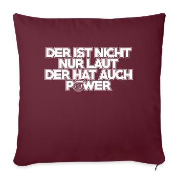 Der ist nicht nur laut der hat auch Power - Sofakissenbezug 45 x 45 cm - Burgunderrot - Vorne