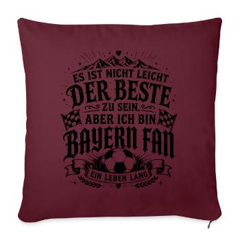 Bayern Fan Es ist nicht leicht der Beste zu sein - Sofakissenbezug 45 x 45 cm - Burgunderrot - Vorne