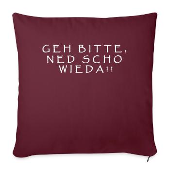 Geh bitte, ned scho wieda!! - Sofakissenbezug 45 x 45 cm - Burgunderrot - Vorne