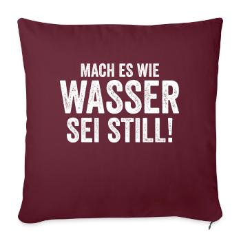 Mach es wie Wasser sei Still - Sofakissenbezug 45 x 45 cm - Burgunderrot - Vorne