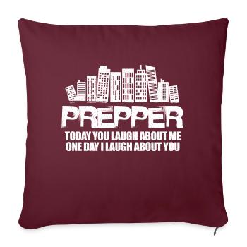 Prepper Today You Laugh About Me One Day I Laugh - Sofakissenbezug 45 x 45 cm - Burgunderrot - Vorne