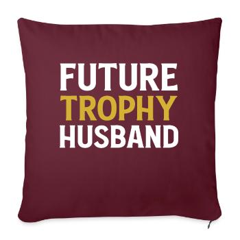 Future Trophy Husband Funny Husband To Be - Sofakissenbezug 45 x 45 cm - Burgunderrot - Vorne