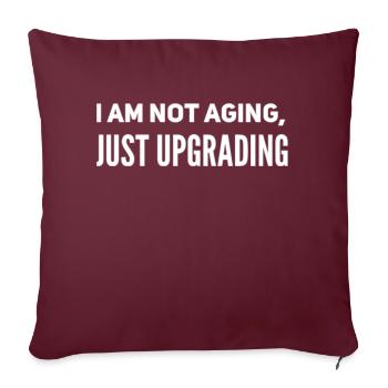 I am not aging, just upgrading - Sofa pillowcase 17,3'' x 17,3'' (45 x 45 cm) - burgundy - Front