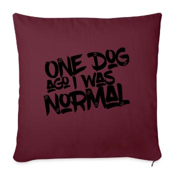 One Dog ago I was normal - dog design gift - Sofa pillowcase 17,3'' x 17,3'' (45 x 45 cm) - burgundy - Front