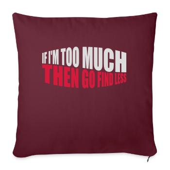 if im too much - Sofakissenbezug 45 x 45 cm - Burgunderrot - Vorne
