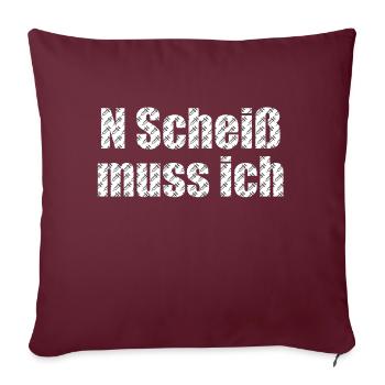 n scheiß muss ich - Sofakissenbezug 45 x 45 cm - Burgunderrot - Vorne