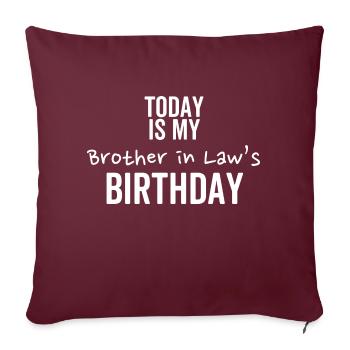 Today is My Brother In Law's Birthday - Sofa pillowcase 17,3'' x 17,3'' (45 x 45 cm) - burgundy - Front