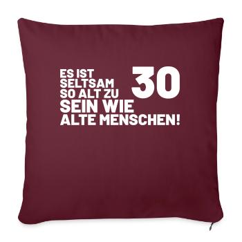 30. Geburtstag Spruch - Es ist seltsam so alt... - Sofakissenbezug 45 x 45 cm - Burgunderrot - Vorne