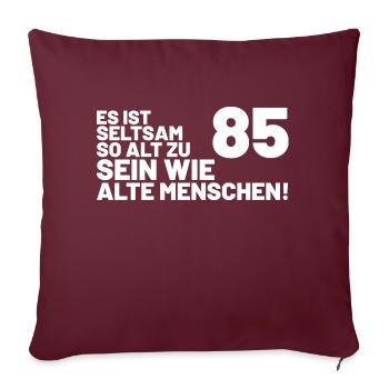 85. Geburtstag Spruch - Es ist seltsam so alt - Sofakissenbezug 45 x 45 cm - Burgunderrot - Vorne