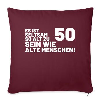 50. Geburtstag Spruch - Es ist seltsam so alt - Sofakissenbezug 45 x 45 cm - Burgunderrot - Vorne