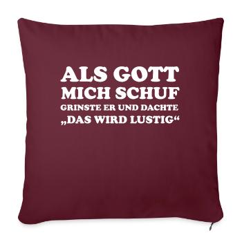 Als Gott Mich Schuf Grinste Er Und Dachte Das Wird - Sofakissenbezug 45 x 45 cm - Burgunderrot - Vorne
