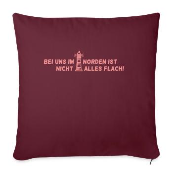 Bei uns im Norden ist nicht alles flach! - Sofakissenbezug 45 x 45 cm - Burgunderrot - Vorne
