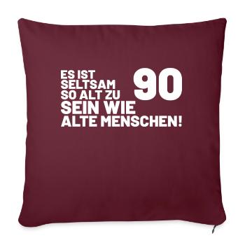 90. Geburtstag Spruch - Es ist seltsam so alt - Sofakissenbezug 45 x 45 cm - Burgunderrot - Vorne