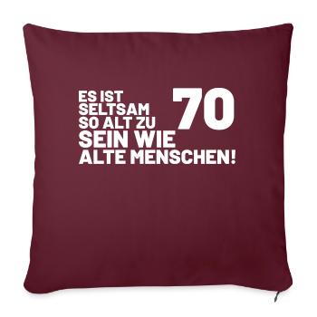 70. Geburtstag Spruch - Es ist seltsam so alt - Sofakissenbezug 45 x 45 cm - Burgunderrot - Vorne