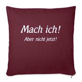 Mach ich! Aber nicht jetzt! - Sofakissenbezug 45 x 45 cm - Burgunderrot - Vorne