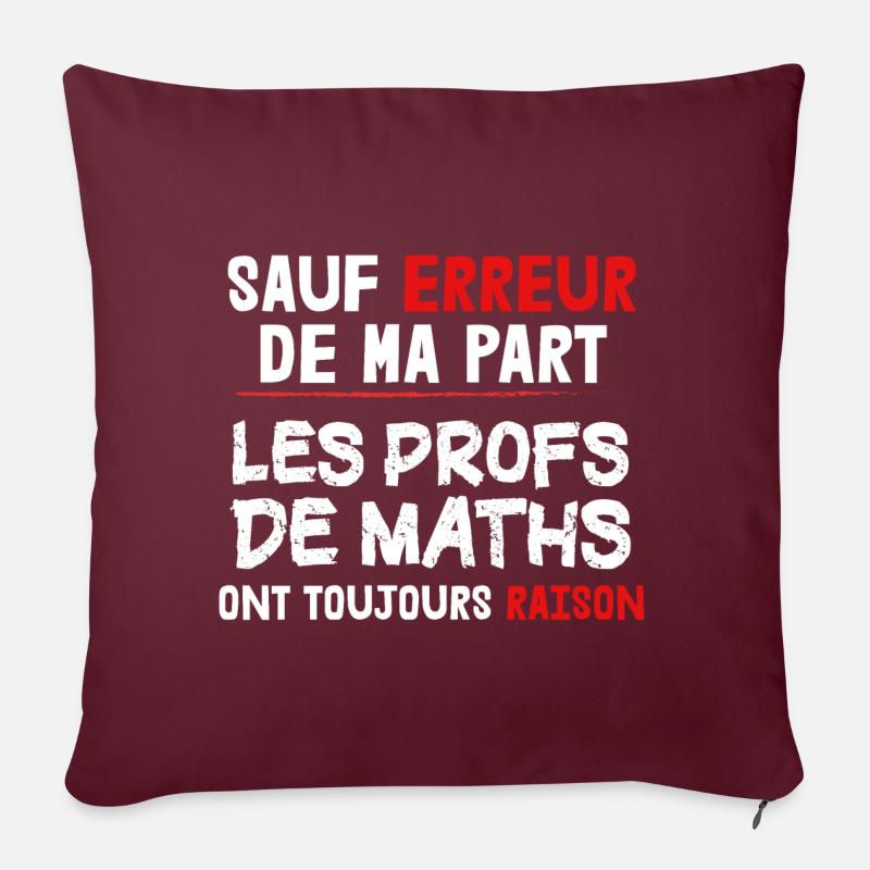 Maths - Prof - Raison - Cadeau - Humour - Ecole - Housse de coussin décorative 45 x 45 cm - bordeaux