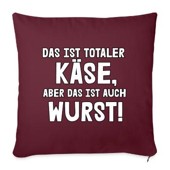 Das ist totaler Käse - Sofakissenbezug 45 x 45 cm - Burgunderrot - Vorne