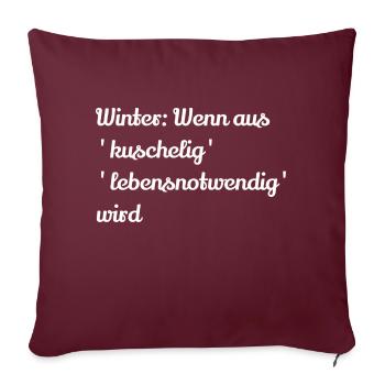 Winter Wenn aus kuschelig lebensnotwendig wird - Sofakissenbezug 45 x 45 cm - Burgunderrot - Vorne