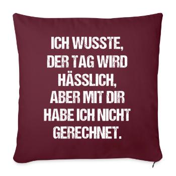 Ich wusste Der Tag Wird Hässlich - Sofakissenbezug 45 x 45 cm - Burgunderrot - Vorne