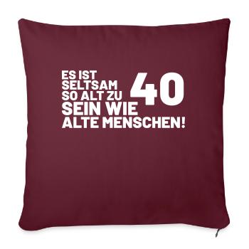 40. Geburtstag Spruch - Es ist seltsam so alt - Sofakissenbezug 45 x 45 cm - Burgunderrot - Vorne