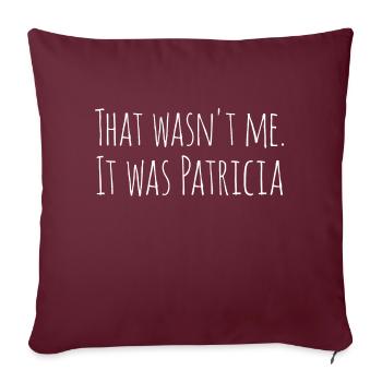 Lustiges Slogan-T-Shirt, das nicht ich war, es war PATRICIA - Sofakissenbezug 45 x 45 cm - Burgunderrot - Vorne