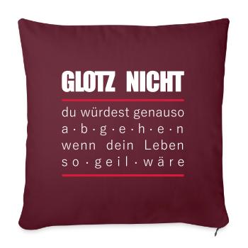 Glotz nicht - abgehen - so geil - Party Fun Spruch - Sofakissenbezug 45 x 45 cm - Burgunderrot - Vorne