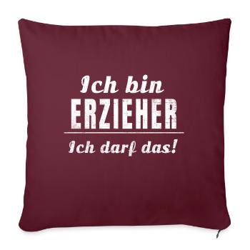 Ich bin Erzieher ich darf das! - Sofakissenbezug 45 x 45 cm - Burgunderrot - Vorne