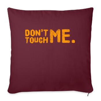 DON´T TOUCH ME. Cool & New T-Shirt. MAXIMUM DESIGN - Sofakissenbezug 45 x 45 cm - Burgunderrot - Vorne